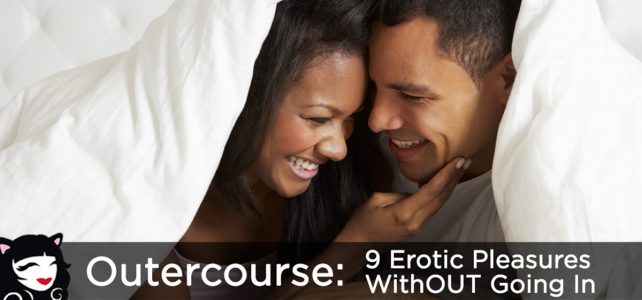Outercourse: 9 Erotic Pleasures Without Going In