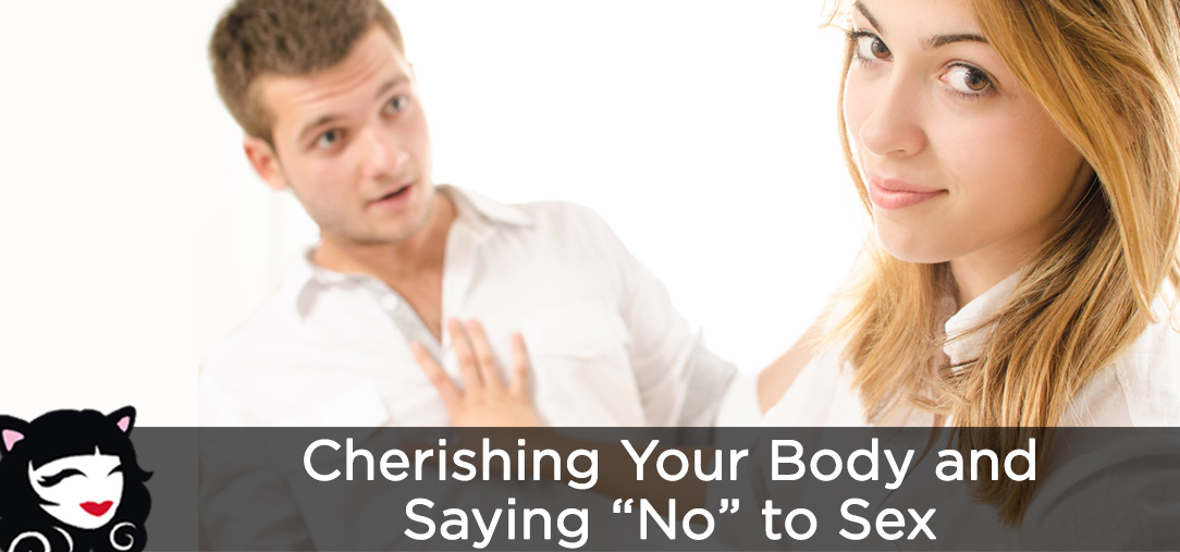Cherishing Your Body, and Saying "No" to Sex
