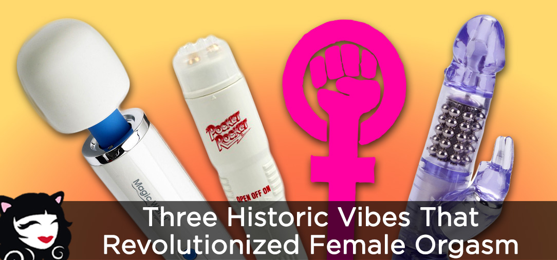 Three Vibes that Revolutionized the Female Orgasm