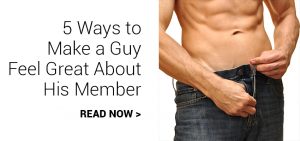 5 ways to make a guy feel great about his member